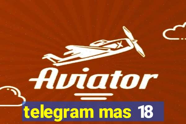 telegram mas 18